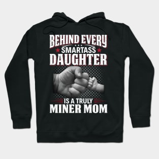 Behind Every Smartass Daughter Is A Truly Miner Mom Hoodie